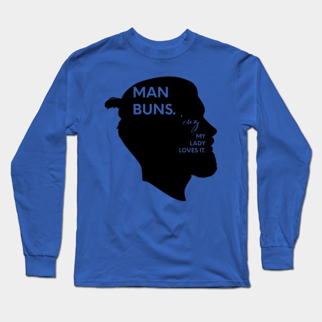 Man Buns Because my lady loves it. Long Sleeve T-Shirt by nomadearthdesign